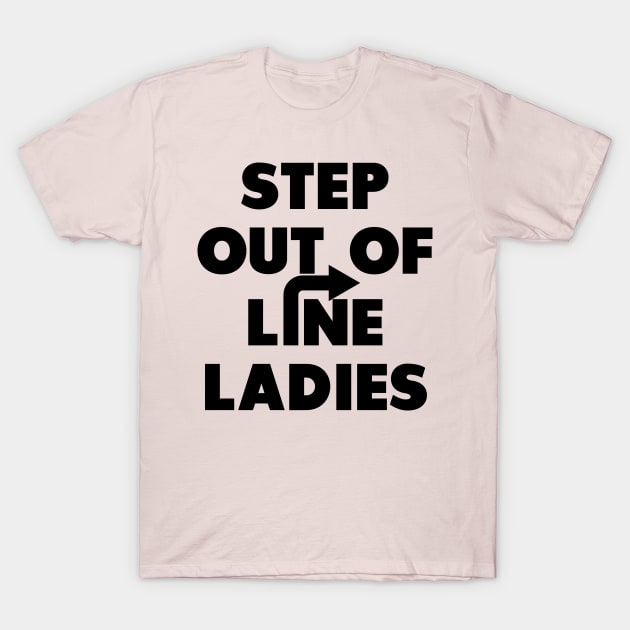 Step Out of Line Ladies T-Shirt by CafePretzel